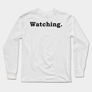 Watching. Long Sleeve T-Shirt